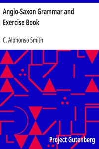 Anglo-Saxon Grammar and Exercise Book - C. Alphonso Smith
